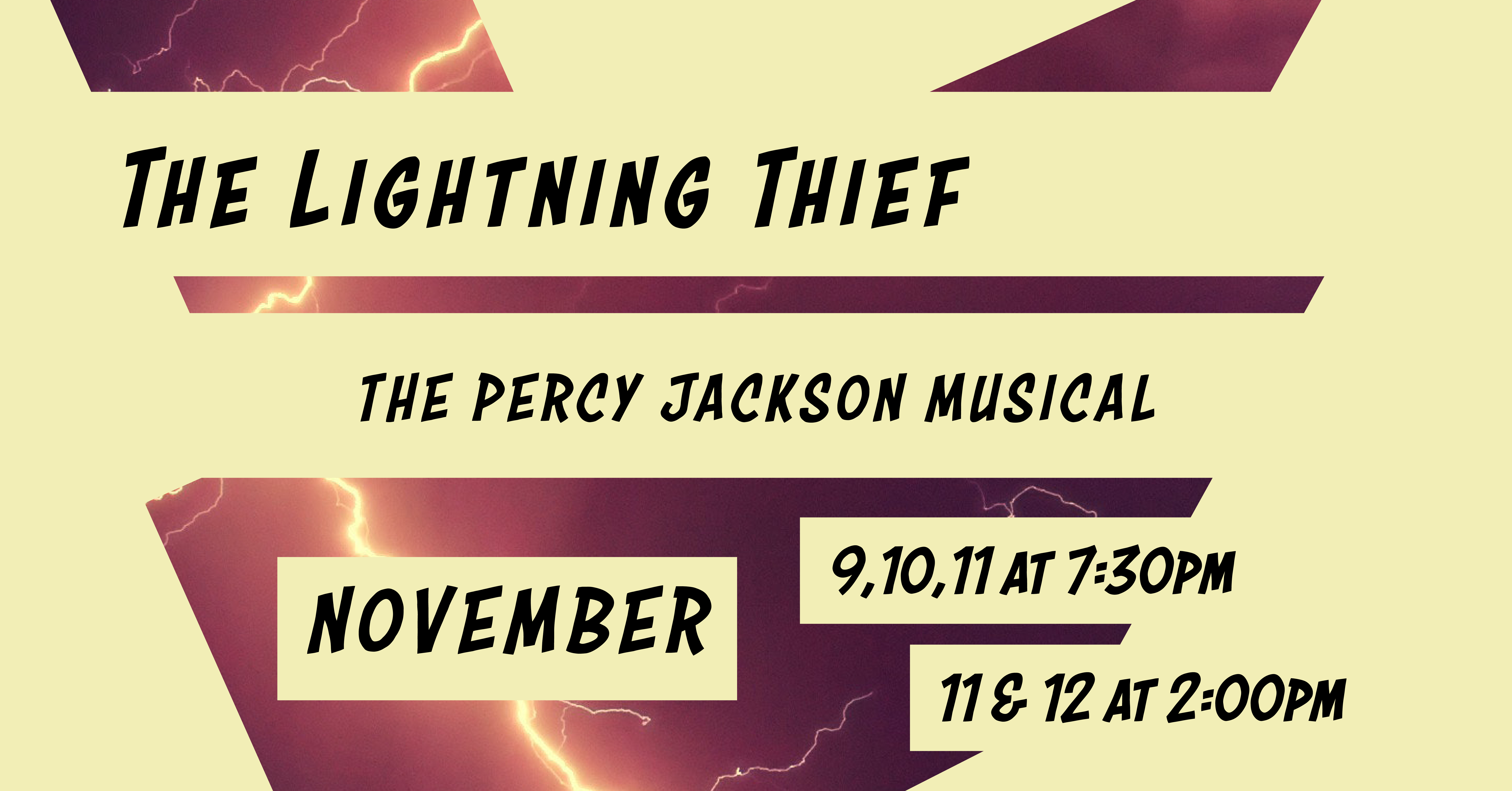 A lighting strike with yellow geometric cut-outs that say "The Lightning Thief, The Percy Jackson Musical, November 9,10,11 at 7:30pm and November 11 & 12 at 2:00pm."